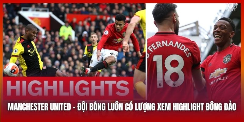 Manchester United - đội bóng luôn có lượng xem highlight đông đảo